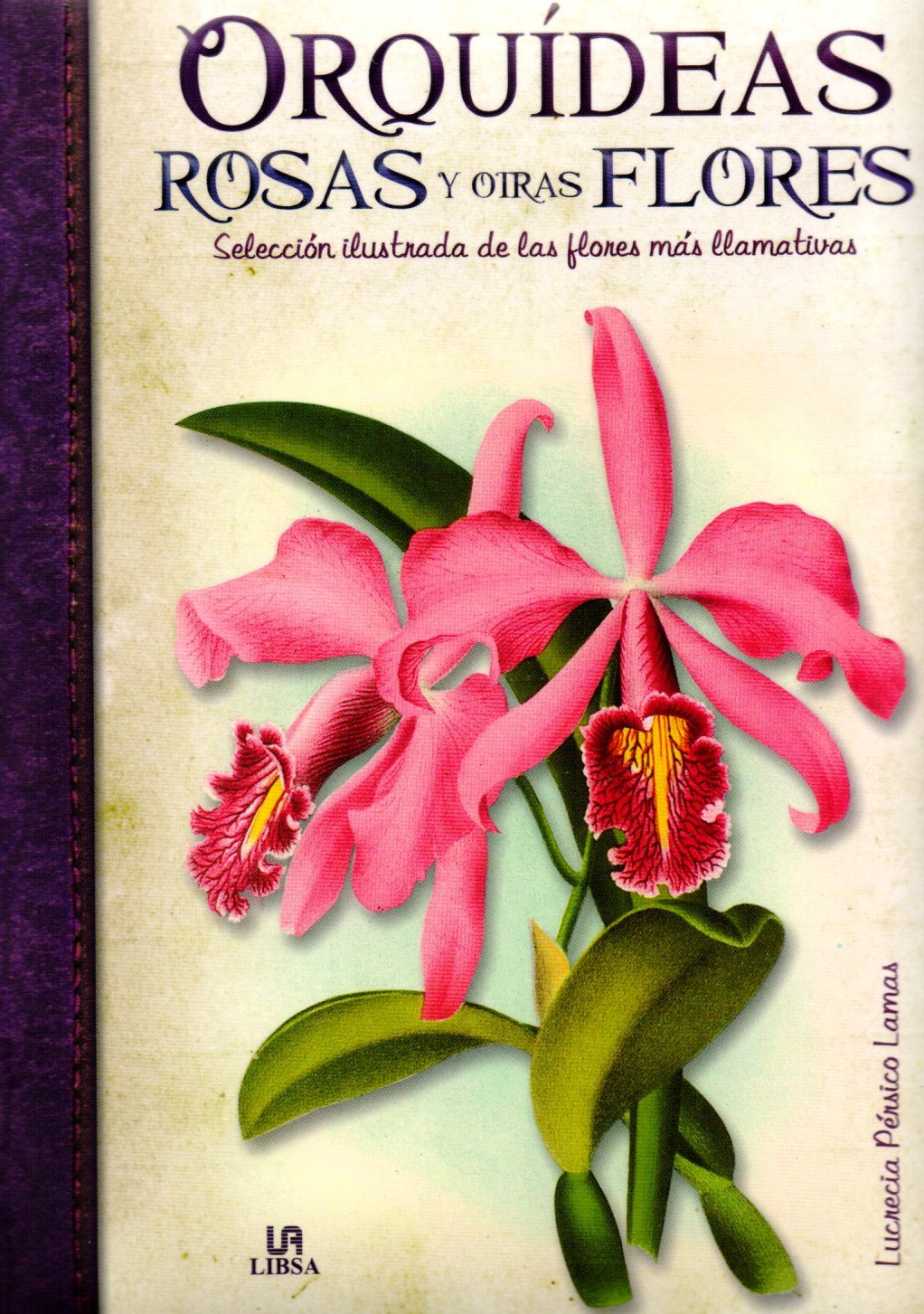 Orquídeas, rosas y otras flores: Selección Ilustrada de las Flores más Llamativas (Obras Singulares, Band 5) Hobbies & Crafts