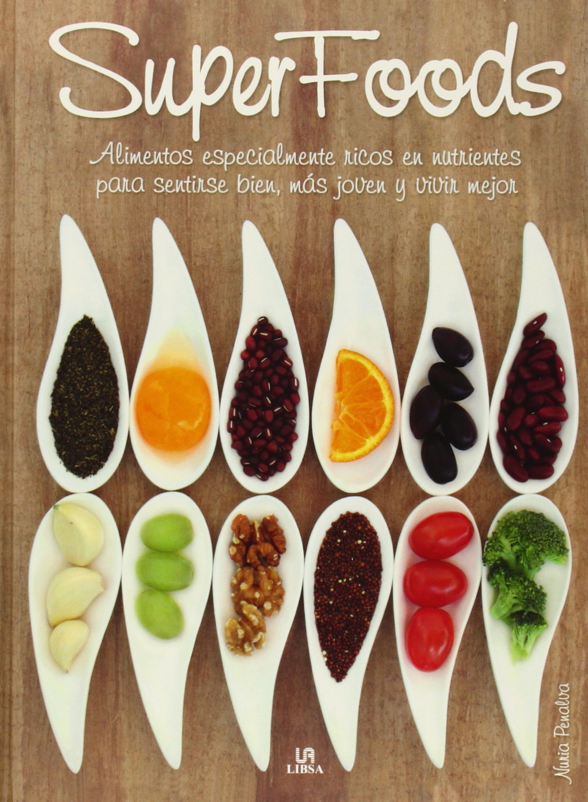 Superfoods : alimentos especialmente ricos en nutrientes para sentirse bien, más joven y vivir mejor Leisure, Home & Garden