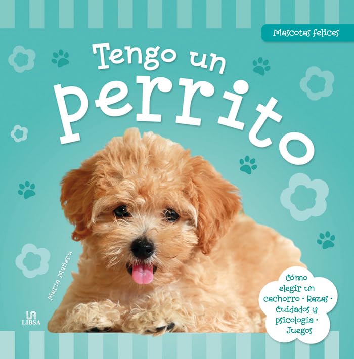 Tengo un Perrito: Cómo Elegir un Cachorro, Razas, Cuidados, Psicología y Juegos (Mascotas Felices, Band 1) Books