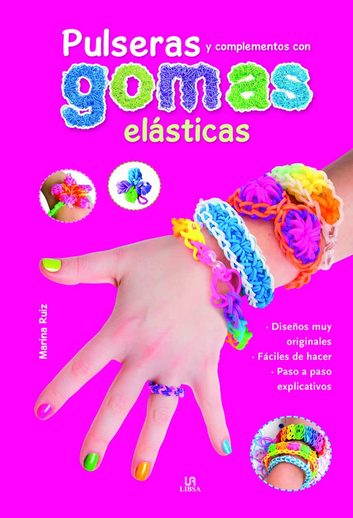 Pulseras y Complementos con Gomas Elásticas: Diseños muy Originales, Fáciles de Hacer Paso a Paso Explicativos book