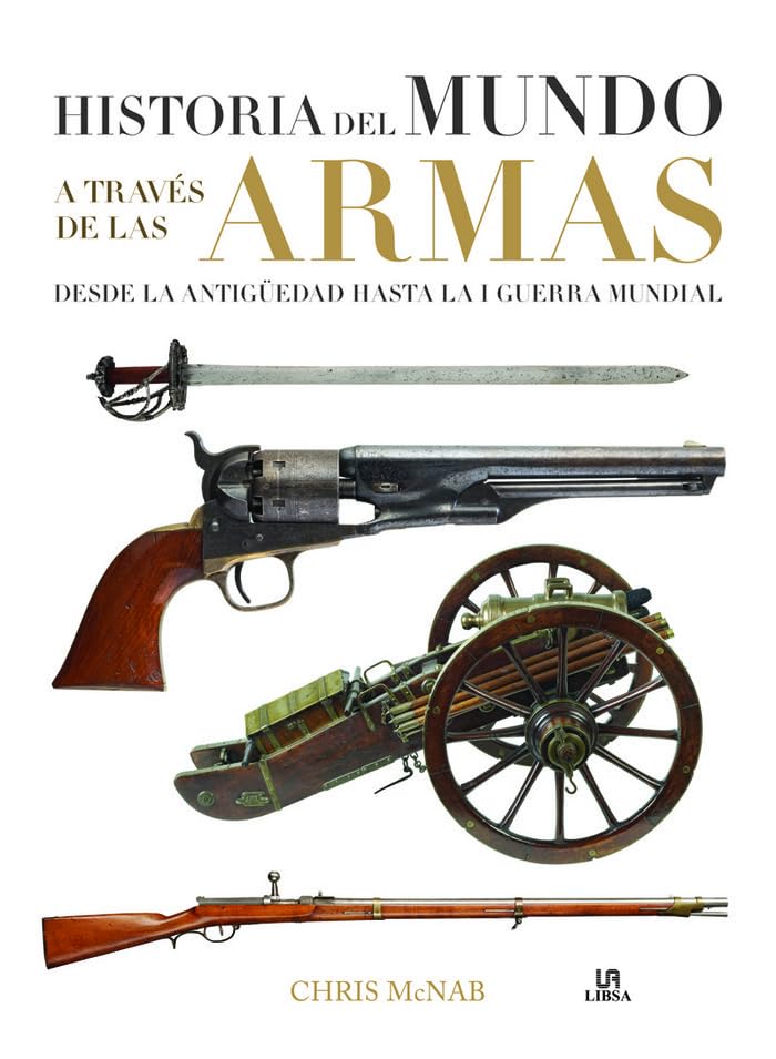 Historia del Mundo a Través de las Armas: Desde la Antigüedad hasta la I Guerra Mundial book