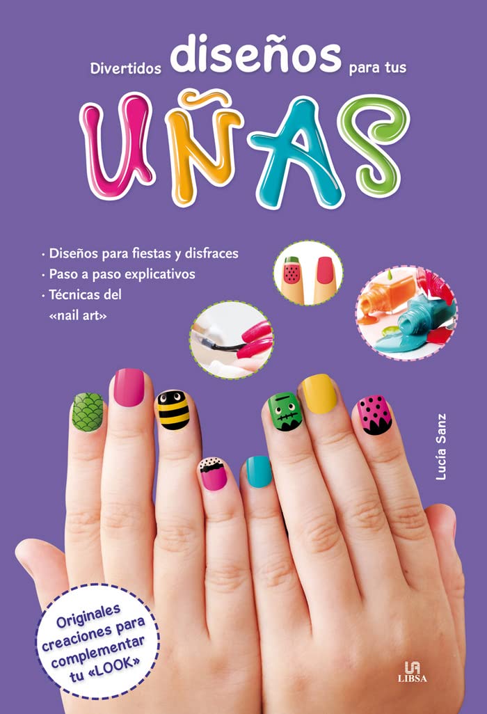 Divertidos Diseños para tus Uñas: Originales Creaciones para Complementar tu Look book