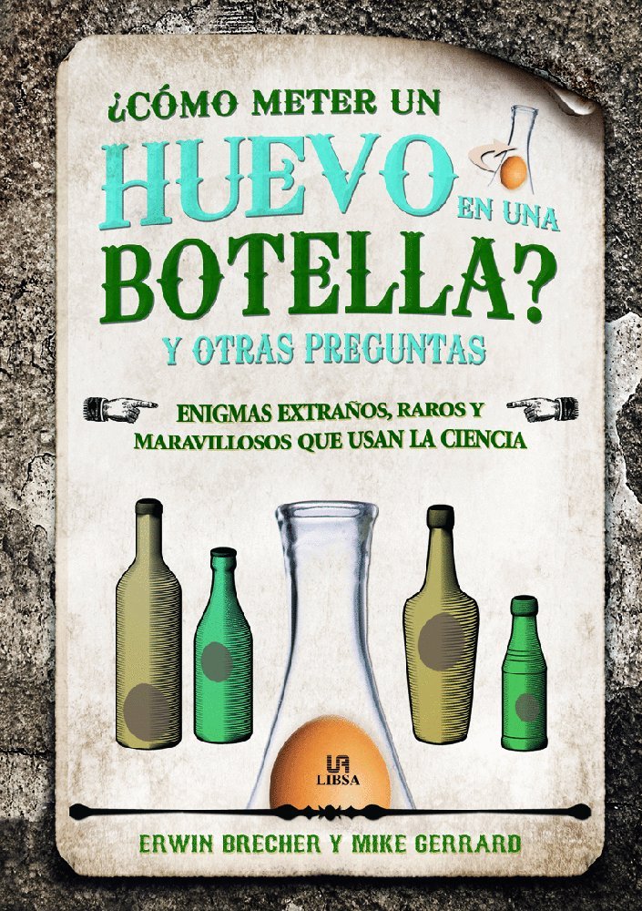 ¿Cómo meter un huevo en una botella? y otras preguntas/ How Do You Get An Egg Into A Bottle? and Other Questions book