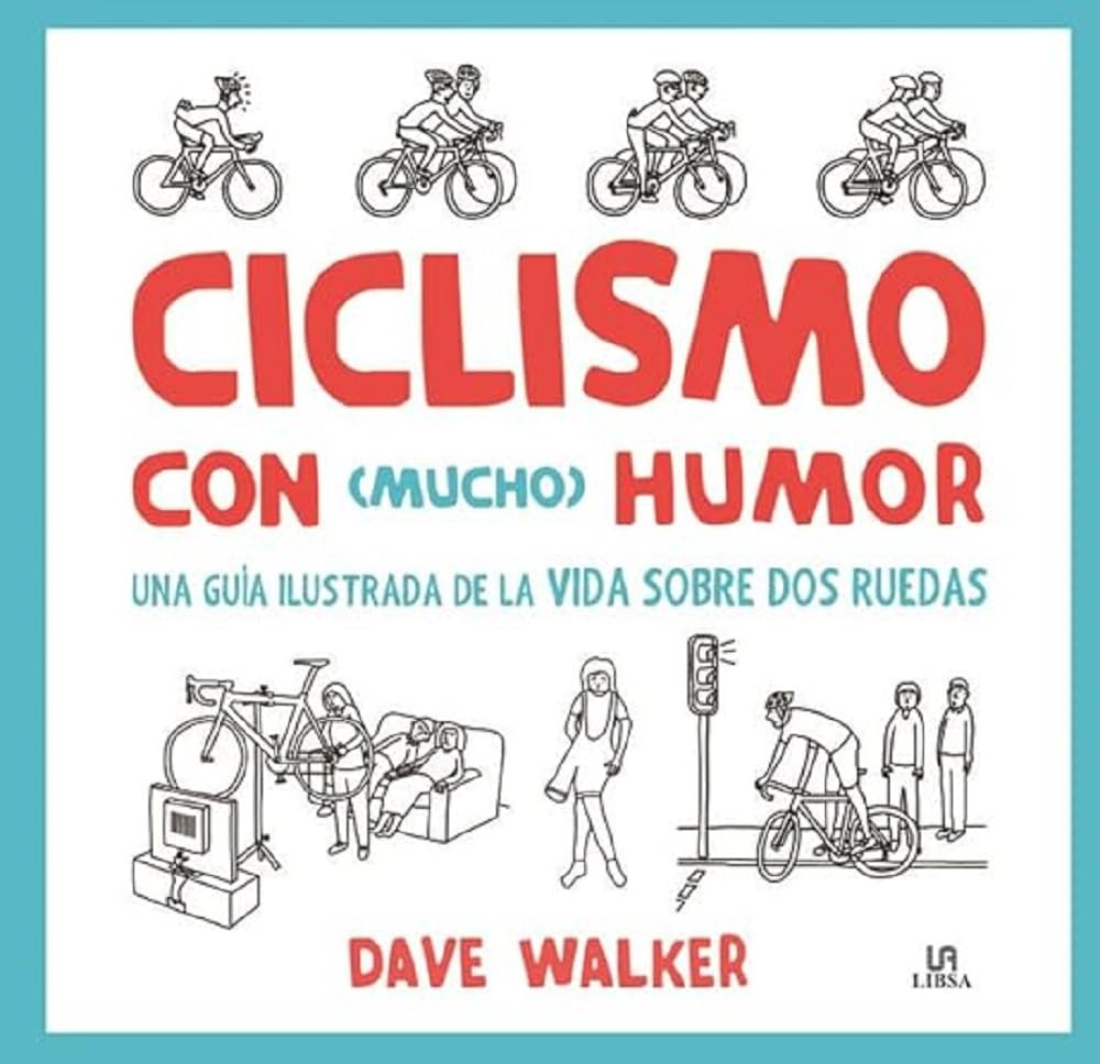 Ciclismo con mucho humor : una guía ilustrada de la vida sobre dos ruedas Social Sciences