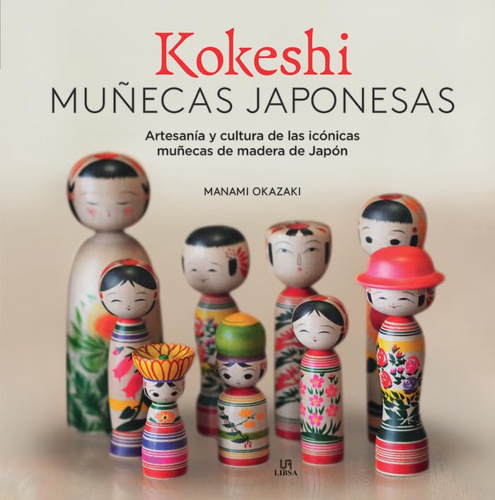 Kokeshi. Muñecas Japonesas: Artesanía y Cultura de las Icónicas Muñecas de Madera de Japón book