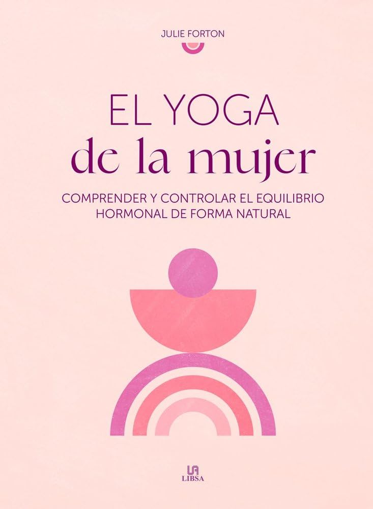 El Yoga de la Mujer: Comprender y Controlar el Equilibrio Hormonal de Forma Natural book
