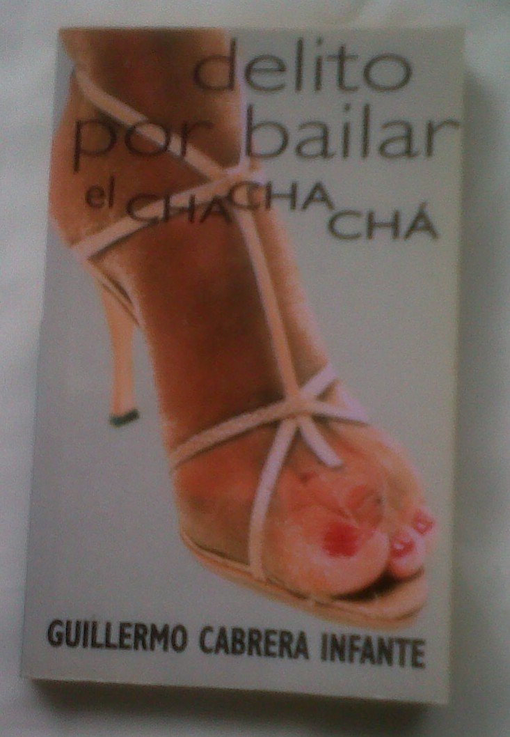 Delito Por Bailar El Chachacha/guilty of Dancing the Cha Cha Cha Essays & Short Stories