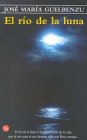 EL RIO DE LA LUNA PDL JOSE Mª GUELBENZU book