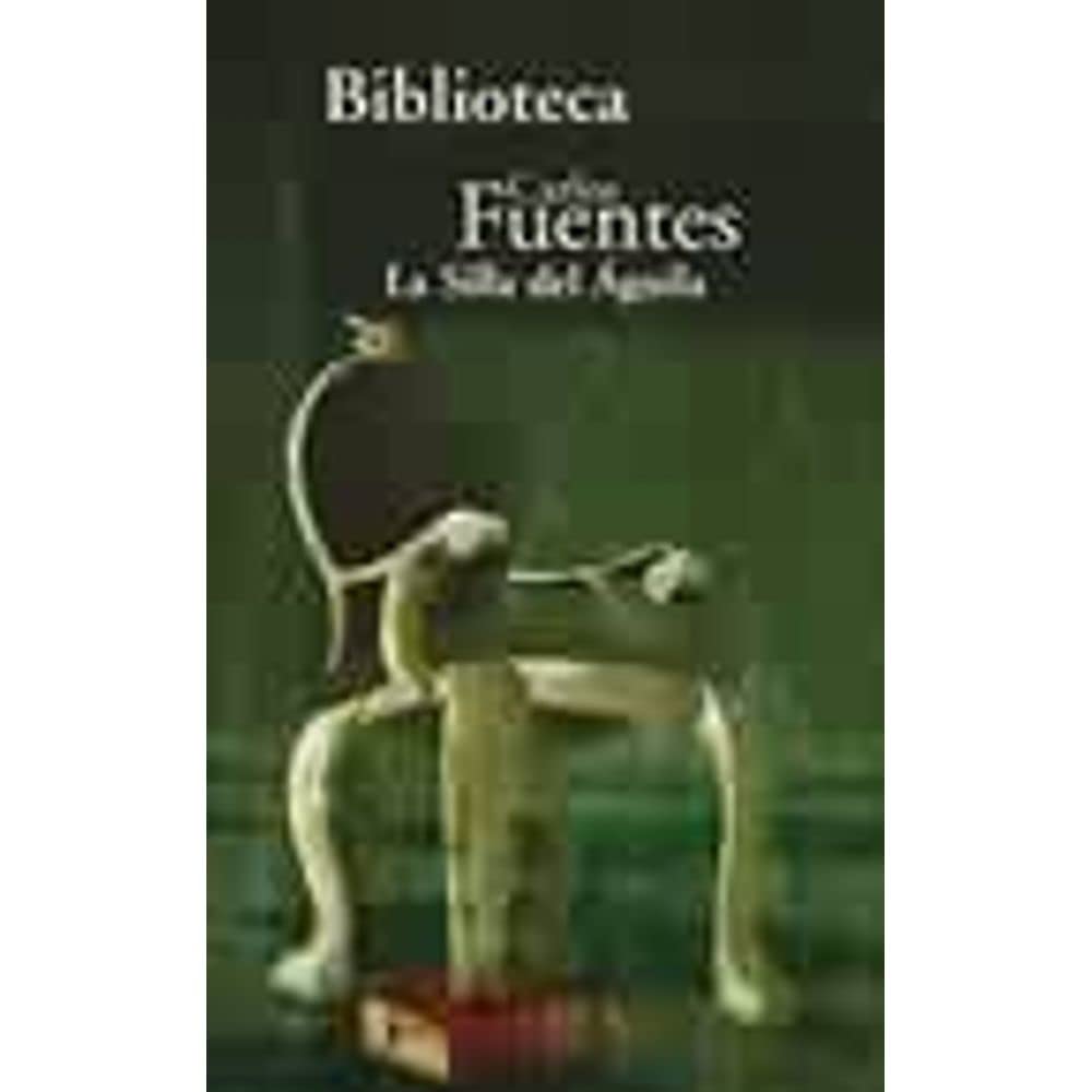 LA SILLA DEL AGUILA PDL CARLOS FUENTES Classics