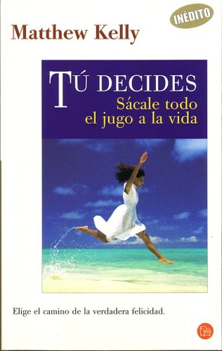 Tu Decides/you Decide: Sacale Todo El Jugo a La Vida/take All the Juice of Life book