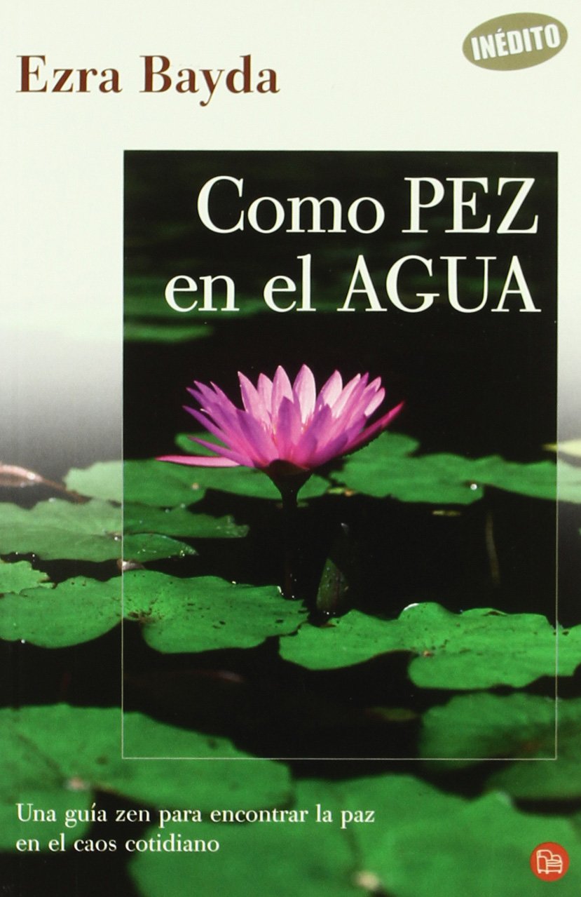 Como pez en el agua : una guía zen para encontrar la paz en el caos cotidiano Learning & Reference