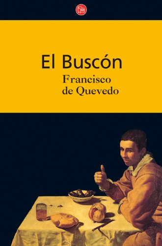 El Buscón/ The Scavenger: Historia De La Vida Del Buscon Llamado Don Pablos, Ejemplo De Bagamundos Y Espejo De Tacanos book
