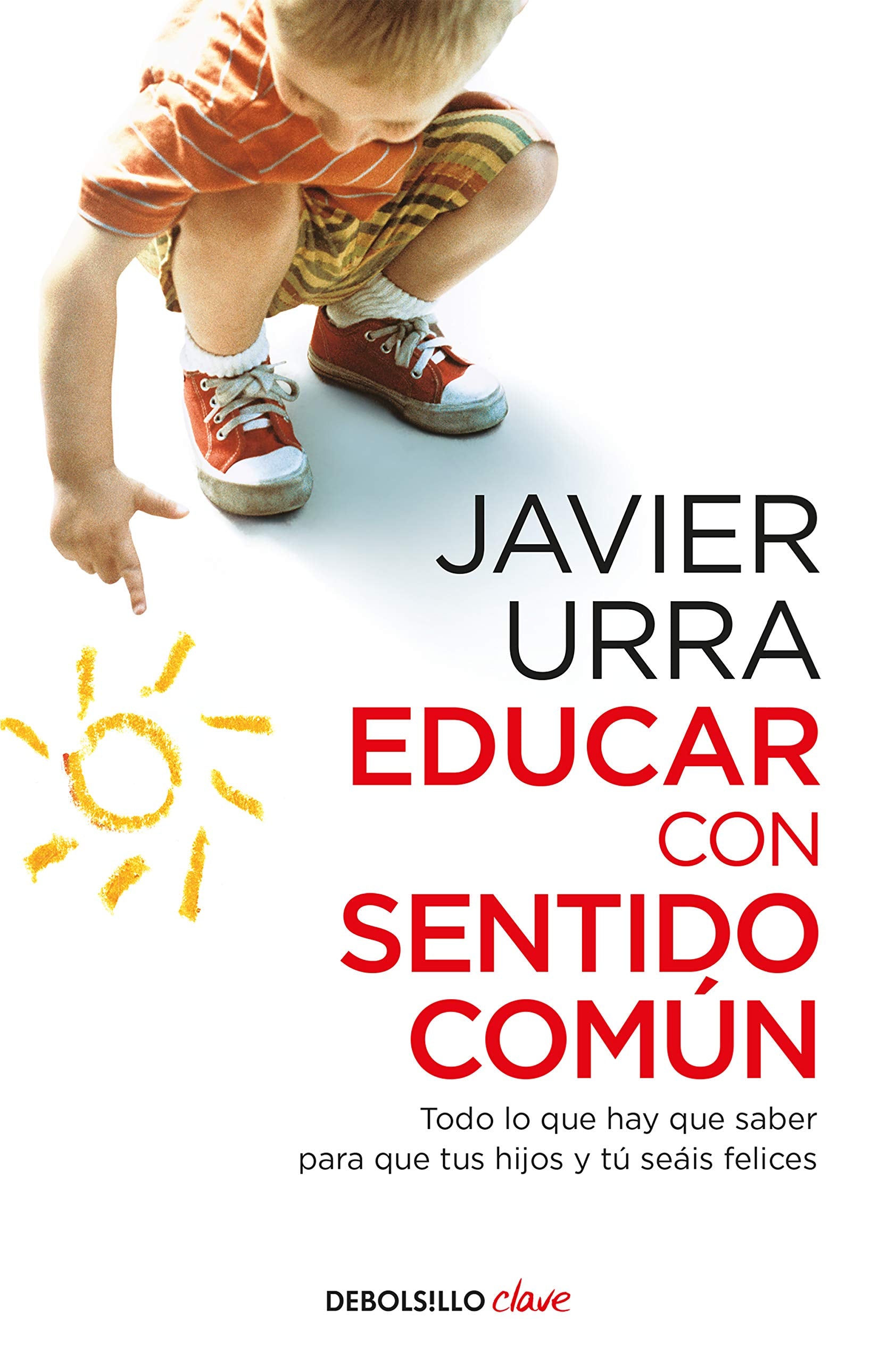Educar con sentido común : todo lo que hay que saber para que tus hijos y tú seáis felices (Clave) Psychology