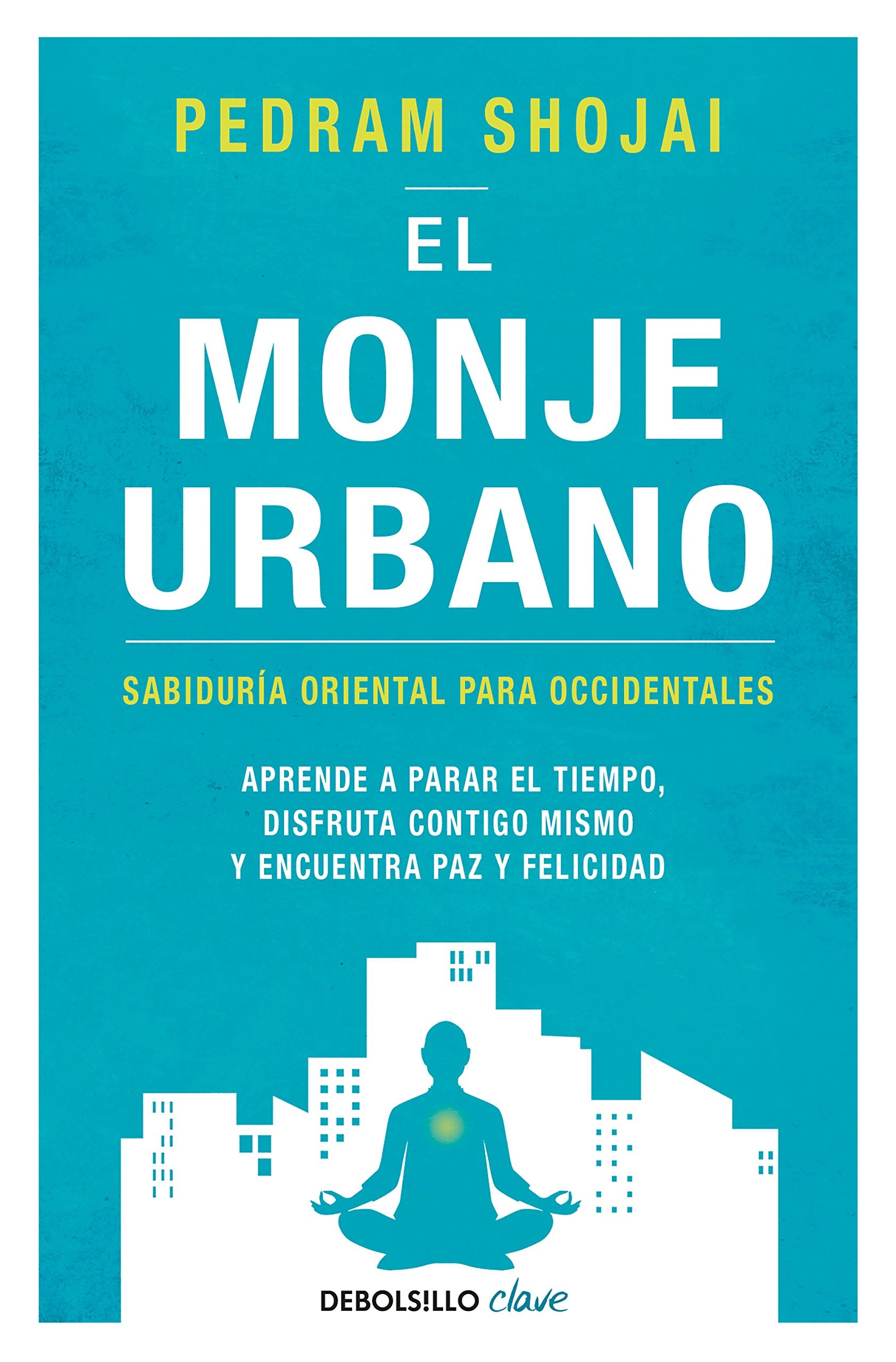 El monje urbano: Sabiduría oriental para occidentales. Aprende a parar el tiempo, disfruta contigo mismo y encuentra paz y felicidad (Clave) Philosophy