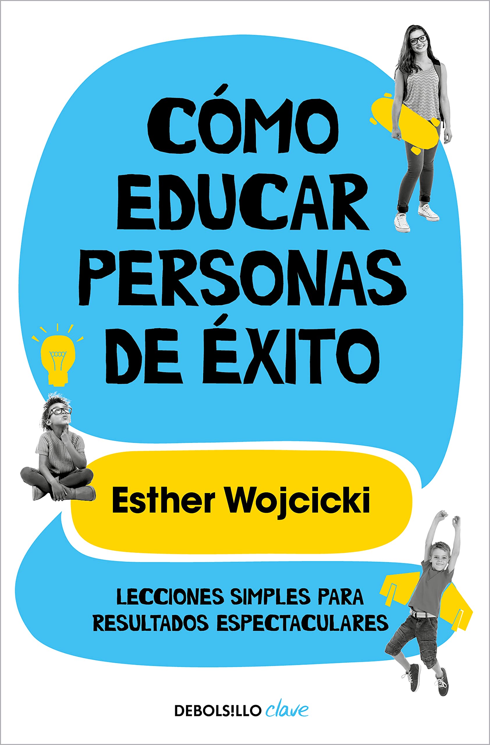Cómo educar personas de éxito: Lecciones simples para resultados espectaculares (Clave) Parents & Children