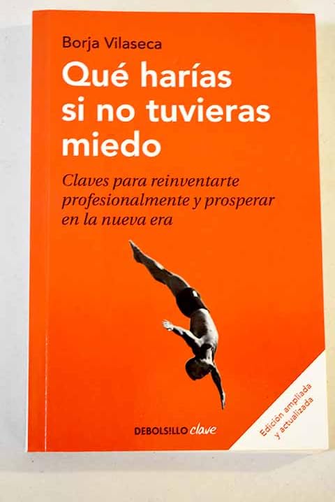 Qué harías si no tuvieras miedo (edición ampliada): Claves para reinventarte profesionalmente y prosperar en la nueva era Books
