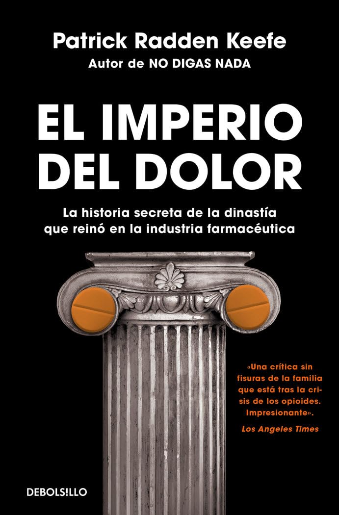 El imperio del dolor: La historia secreta de la dinastía que reinó en la industria farmacéutica (Best Seller) Law