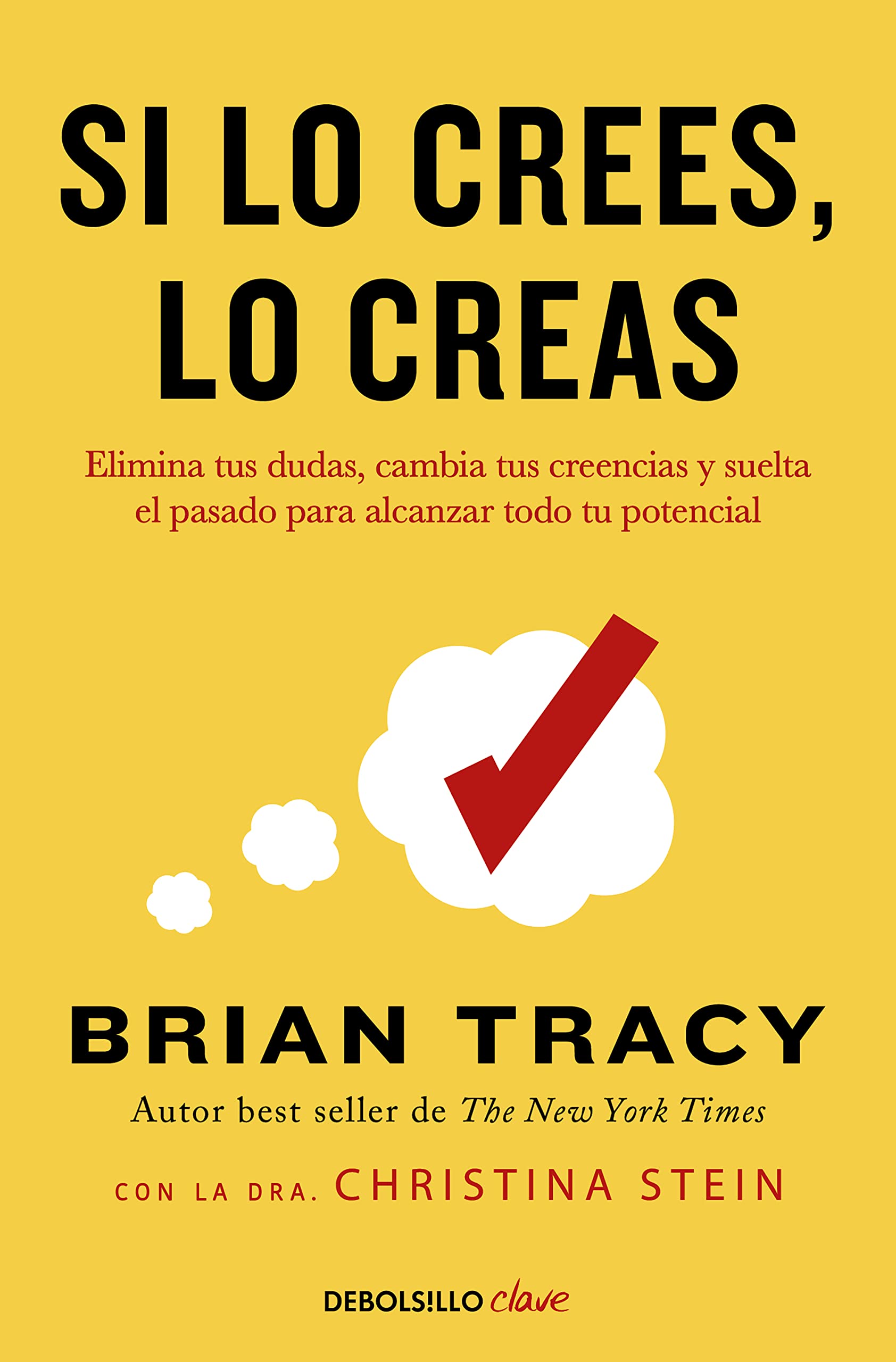 Si lo crees, lo creas: Elimina tus dudas, cambia tus creencias y suelta el pasado para alcanzar todo tu potencial (Clave) Business, Finance & Career