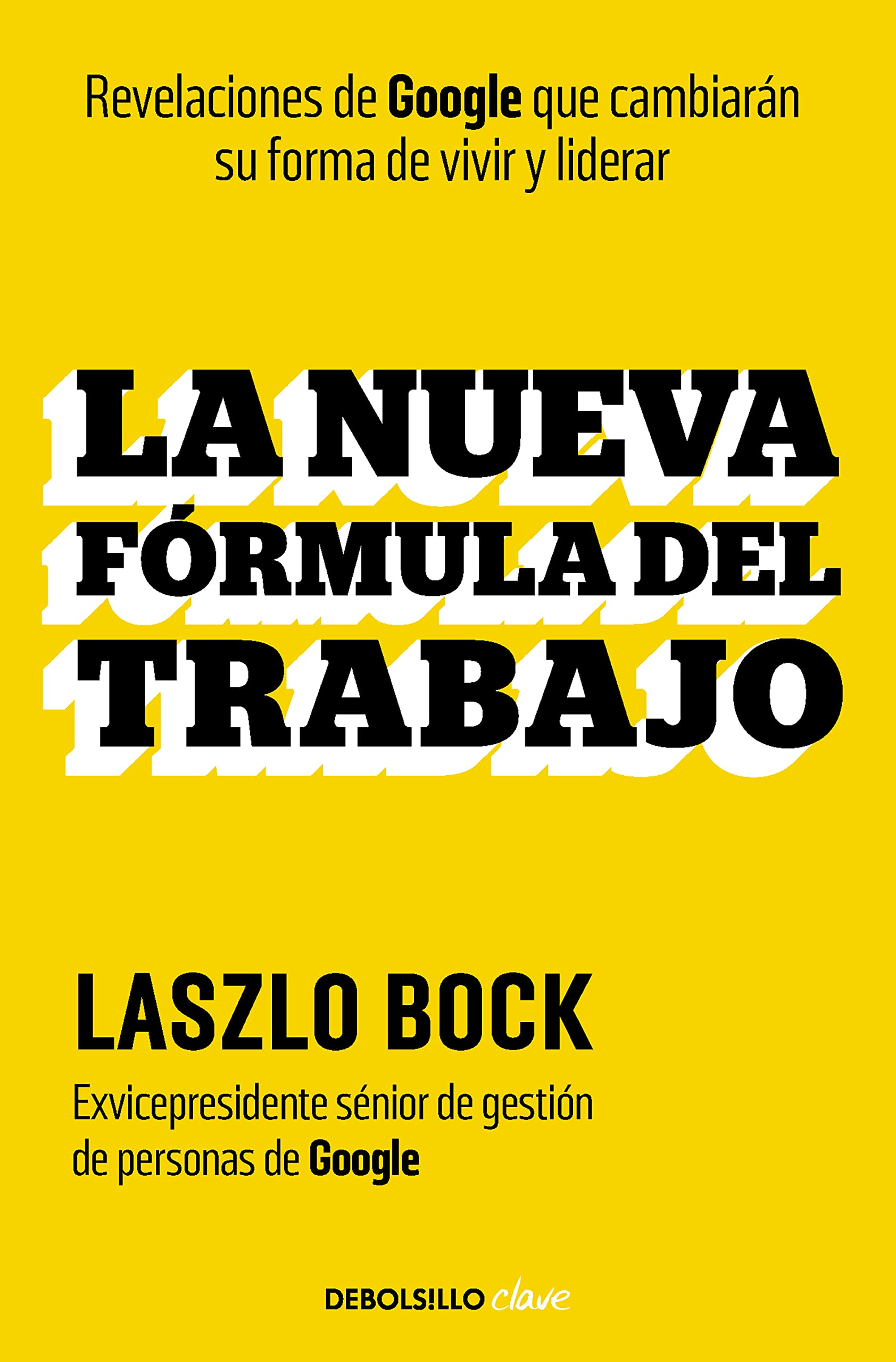 La nueva fórmula del trabajo: Revelaciones de Google que cambiarán su forma de vivir y liderar book