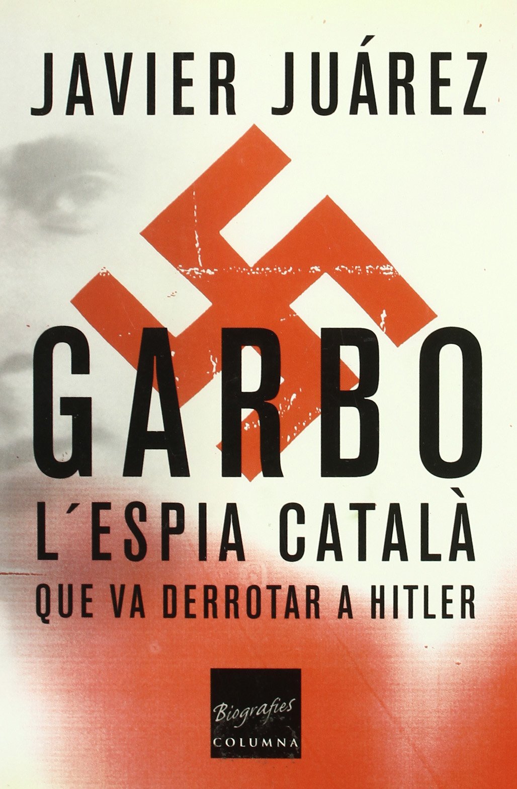Garbo, L'Espia Catala Que Va Derrotar a Hitler Biographies