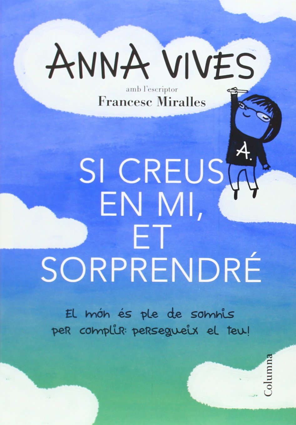 Si creus en mi, et sorprendré: El món és ple de somnis per complir... Persegueix el teu! book
