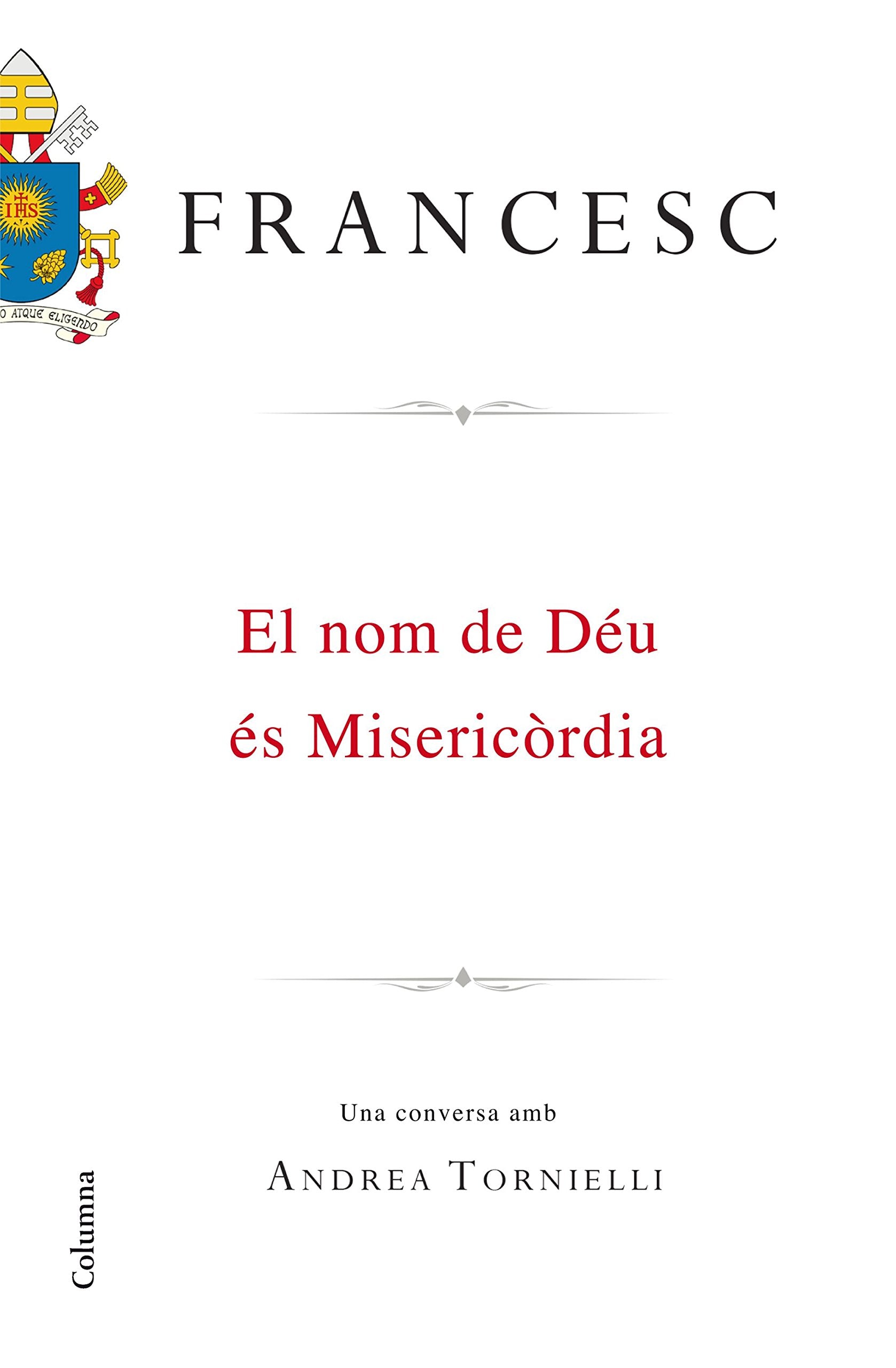 El nom de Déu és misericòrdia : una conversa amb Andra Tornielli (NO FICCIÓ COLUMNA) Social Sciences