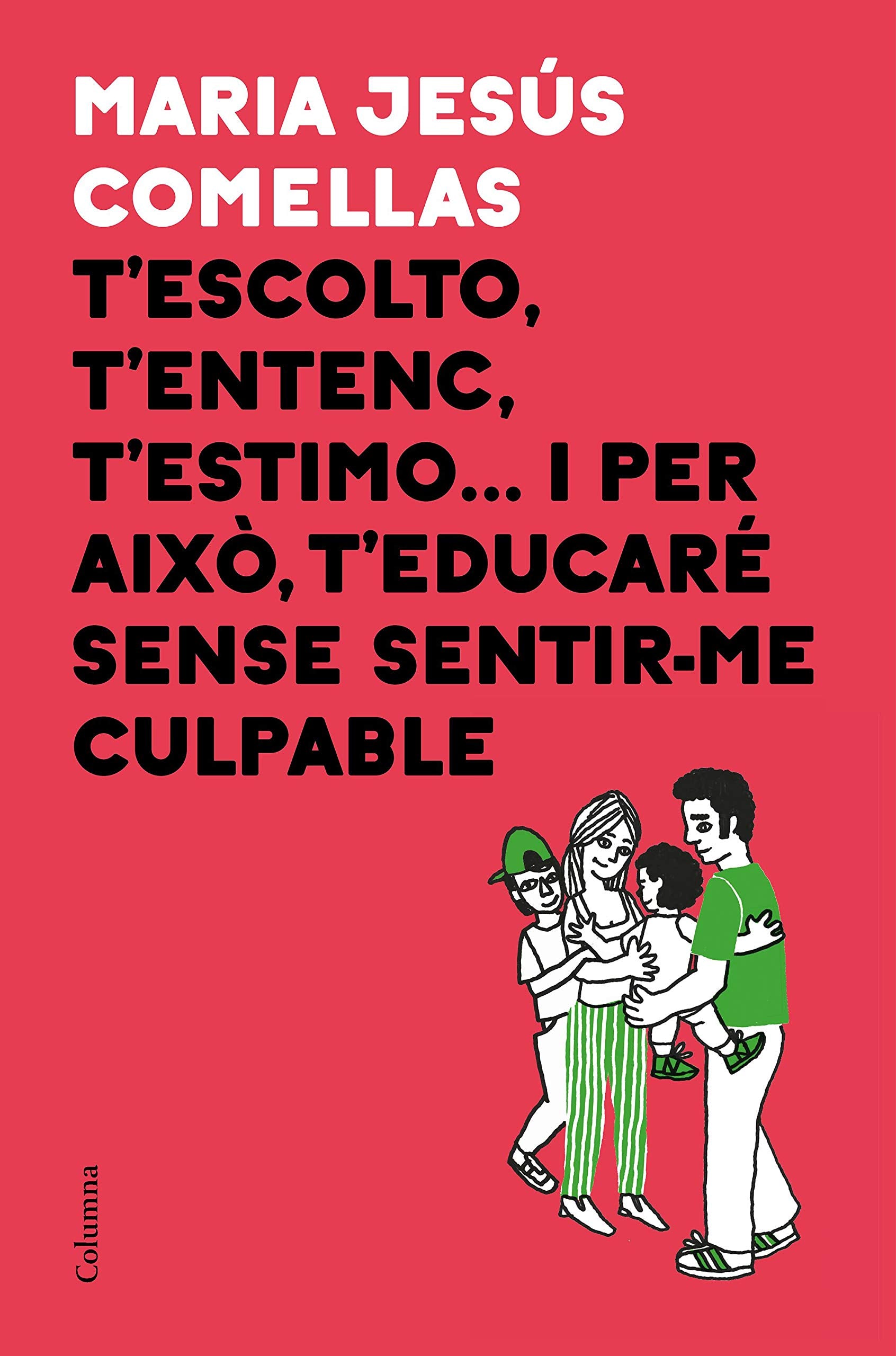 T'escolto, t'entenc, t'estimo... i per això t'educaré sense sentir-me culpable book