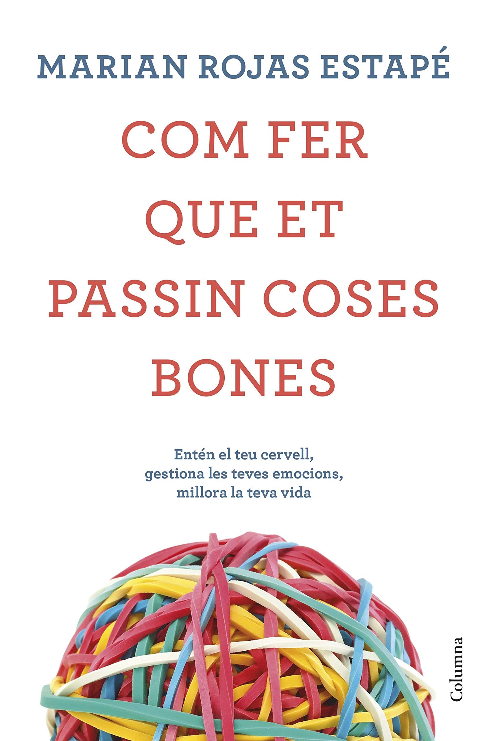 Com fer que et passin coses bones: Entén el teu cervell, gestiona les teves emocions, millora la teva vida book