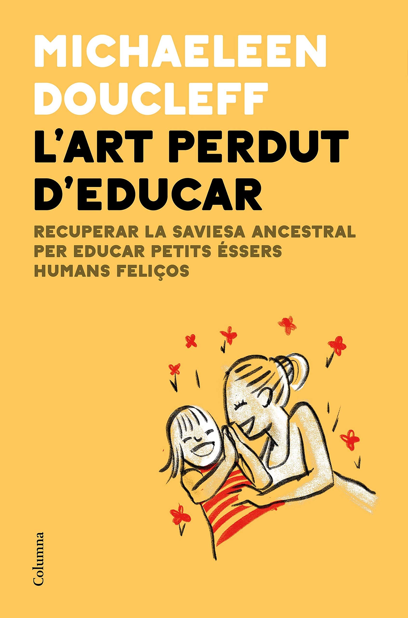 L'art perdut d'educar: Recuperar la saviesa ancestral per criar petits éssers humans feliços (NO FICCIÓ COLUMNA) Living & Furnishing