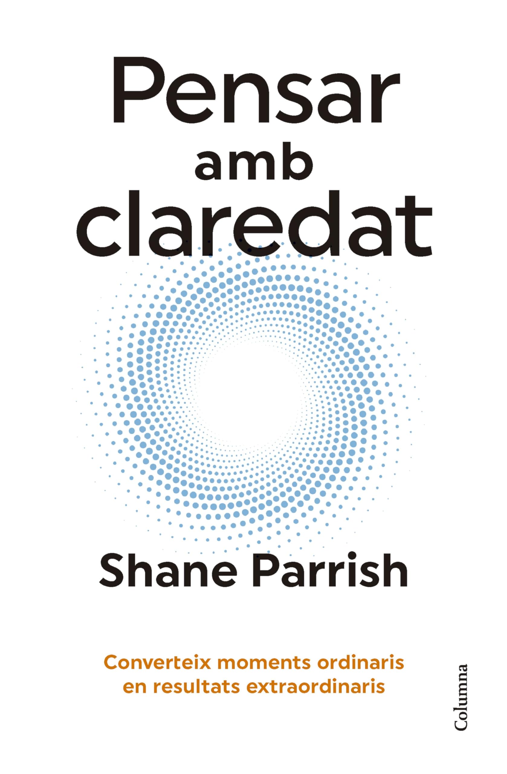 Pensar amb claredat: Converteix moments ordinaris en resultats extraordinaris (NO FICCIÓ COLUMNA) Business, Finance & Career