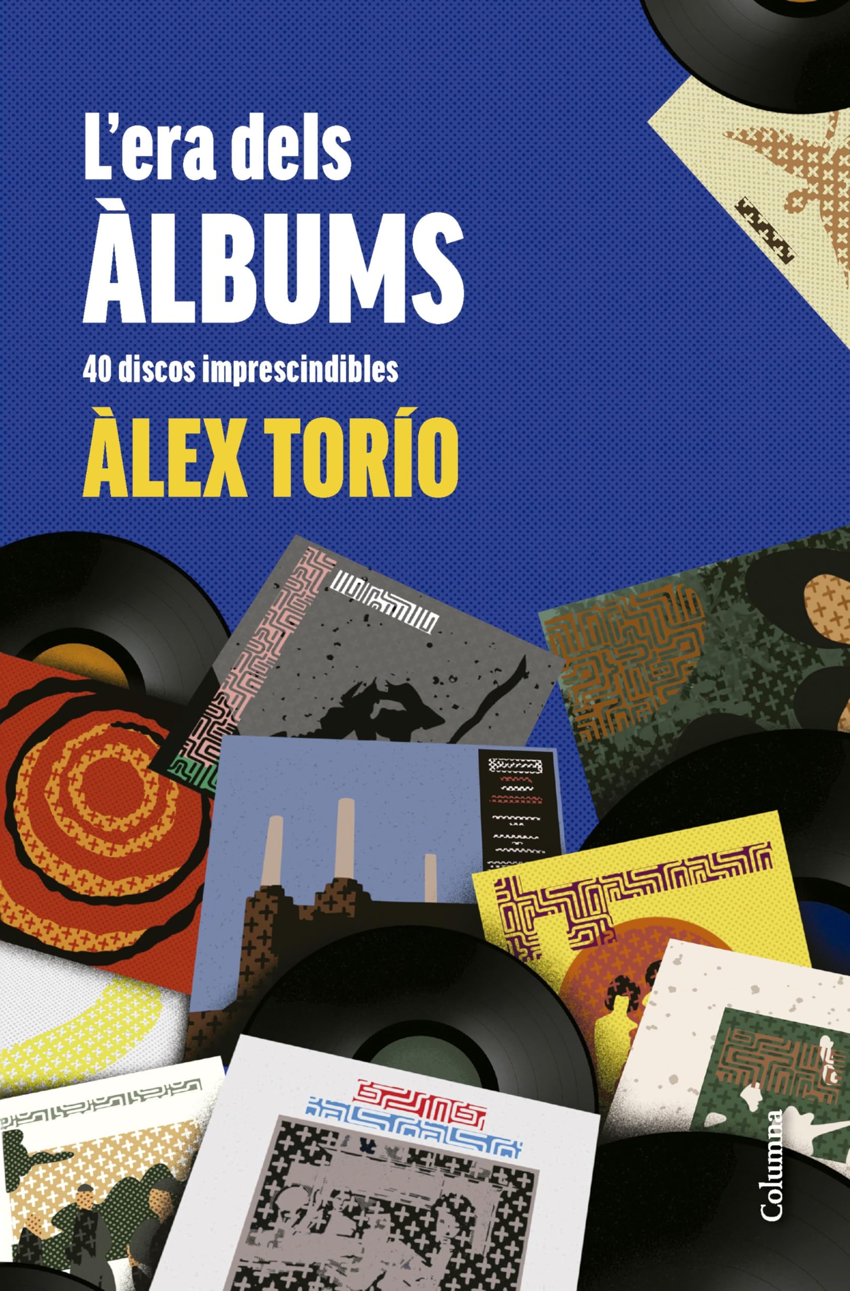 L'era dels àlbums: 40 discos imprescindibles (NO FICCIÓ COLUMNA) Arts & Music