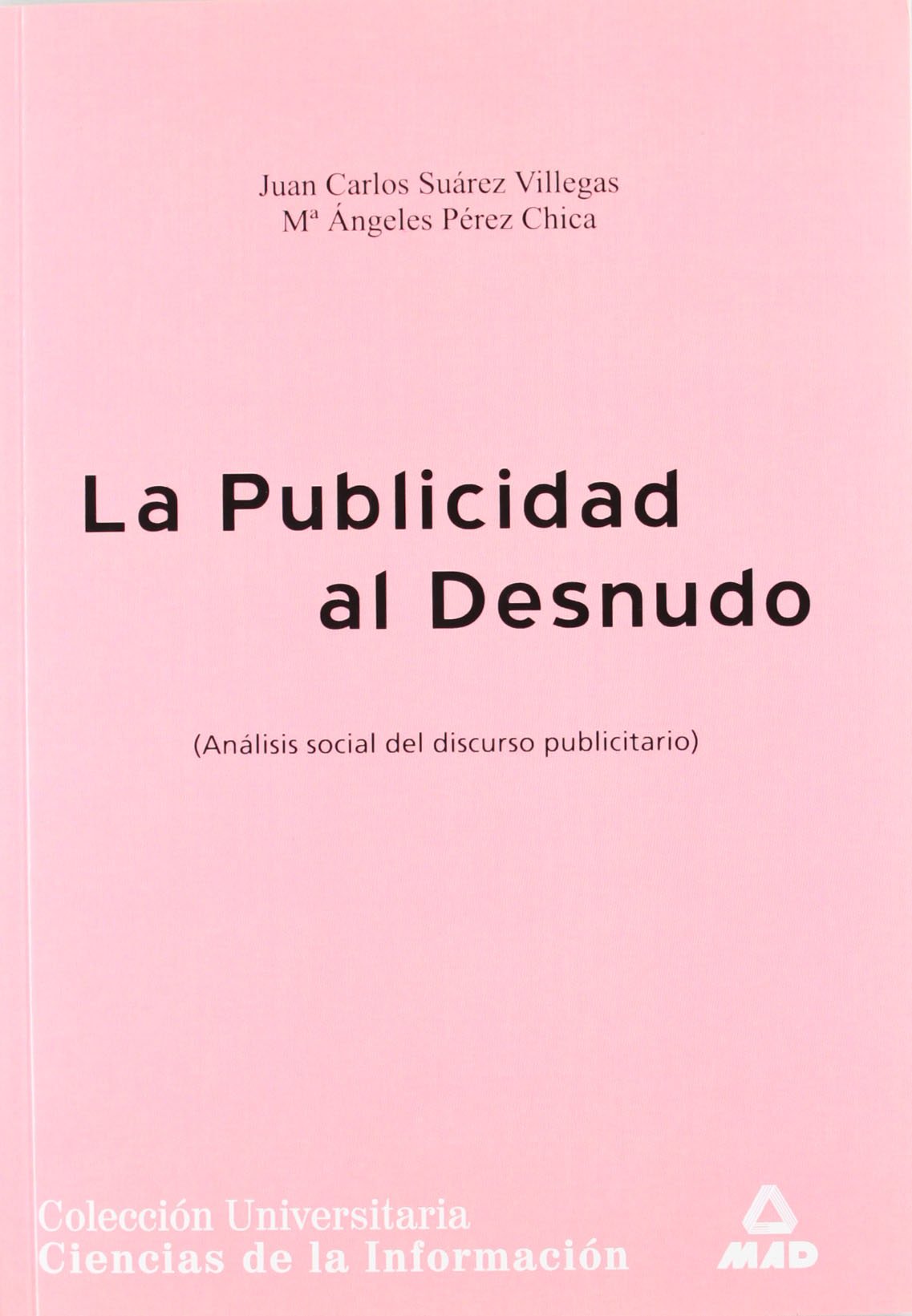 PUBLICIDAD AL DESNUDO. ANALISIS SOCIAL DEL DISCURSO PUBLICITARIO Media & Communication