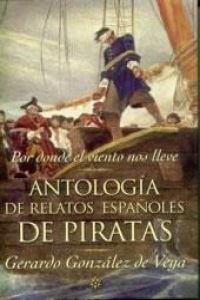 Por donde el viento nos lleve: antologia de relatos españoles de piratas book