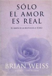 SOLO EL AMOR ES REAL: AMOR ES LA RESPUESTA A TODO, EL (INSPIRACION, Band 0) Philosophy