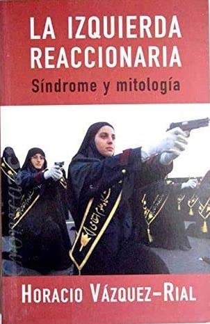 IZQUIERDA REACCIONARIA, LA: SINDROME Y MITOLOGIA (CRONICA ACTUAL, Band 0) Essays & Short Stories
