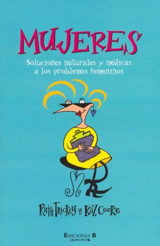 Mujeres. soluciones naturales y medicas a los problemas femeninos Books