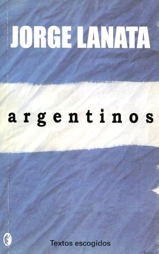 ARGENTINOS: TEXTOS ESCOGIDOS (BYBLOS, Band 0) Politics & History