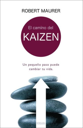 El Camino Del Kaizen: Un Pequeno Paso Puede Cambiar Tu Vida / One Small Step Can Change Your Life: the Kaizen Way book