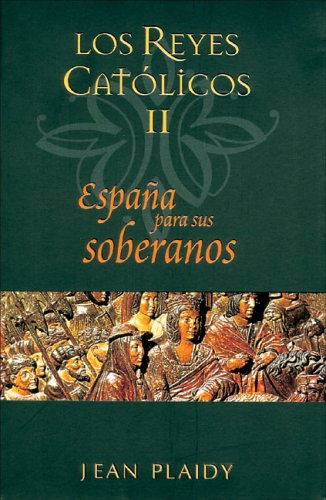 ESPAÑA PARA SUS SOBERANOS: LOS REYES CATOLICOS 2 (SAGA HISTORICA, Band 0) Historical Fiction