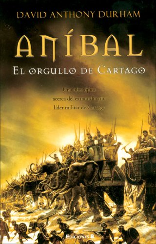 ANIBAL. EL ORGULLO DE CARTAGO (HISTORICA, Band 0) Historical Fiction