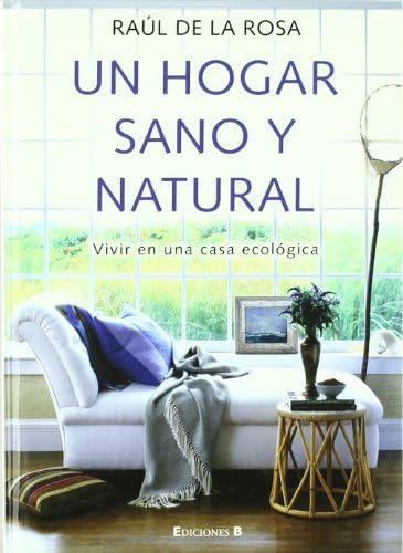 Un hogar sano y natural : vivir en una casa ecológica book