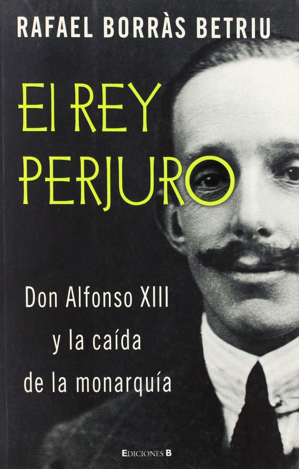 EL REY PERJURO: DON ALFONSO XIII Y LA CAIDAD DE LA MONARQUÍA (VARIOS) Books