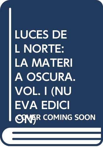 LUCES DEL NORTE: LA MATERIA OSCURA. VOL. I (NUEVA EDICION) (ESCRITURA DESATADA, Band 0) Novels & Short Stories