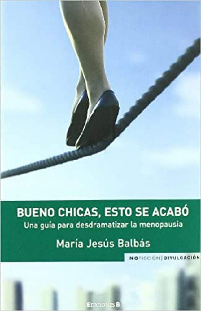 BUENO CHICAS, ESTO SE ACABO: UNA GUIA PARA DESDRAMATIZAR LA MENOPAUSIA book