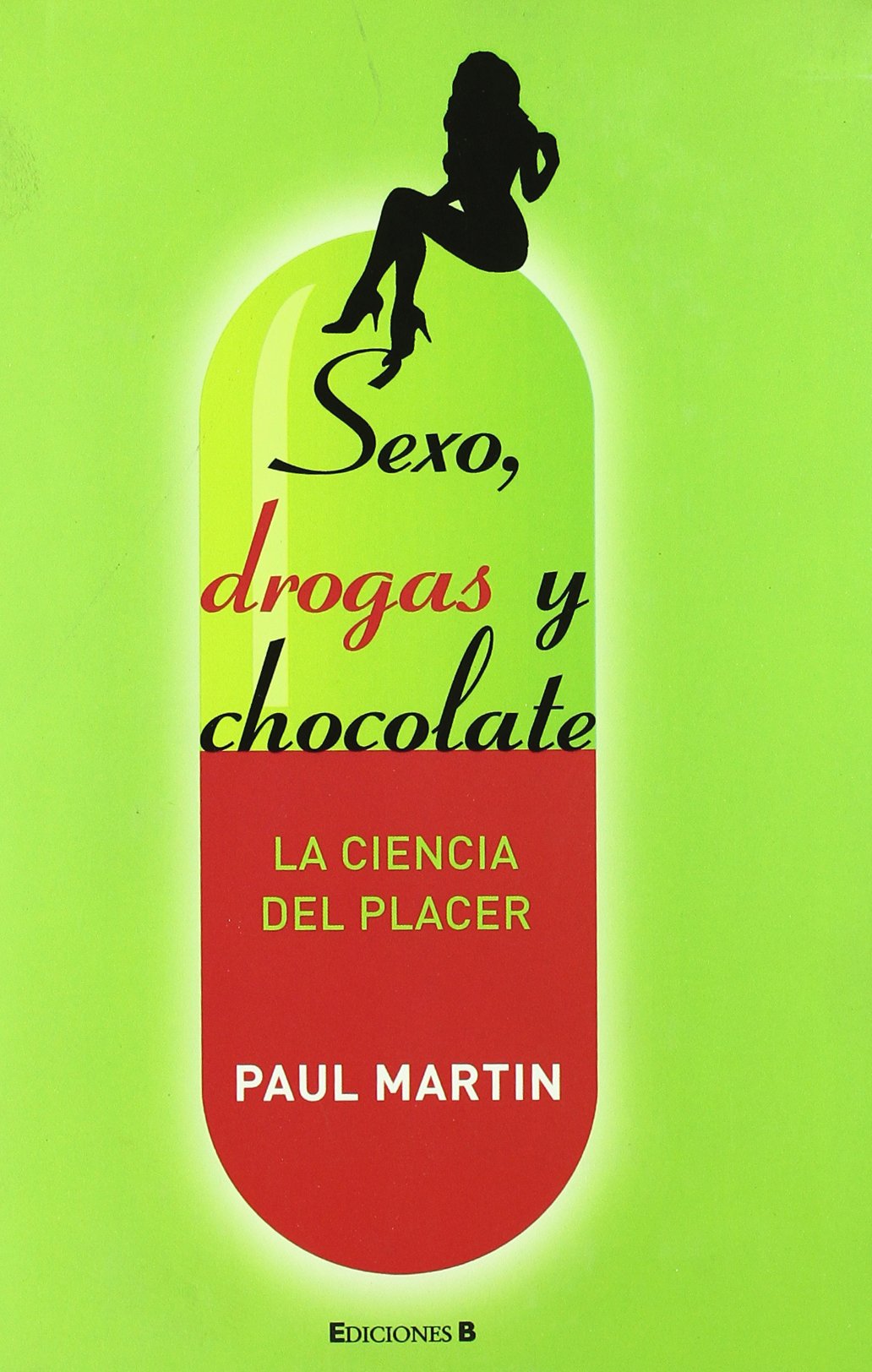 Sexo, droga y chocolate/ Sex, Drugs and Chocolate: La ciencia del placer/ The Science of Pleasure book