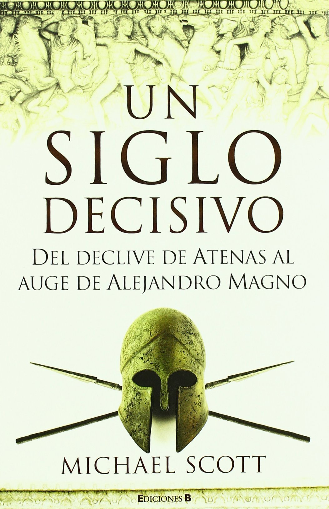 Un siglo decisivo / From Democrats to Kings: The Brutal Dawn of a New World from the Downfall of Athens to the Rise of Alexander the Great book