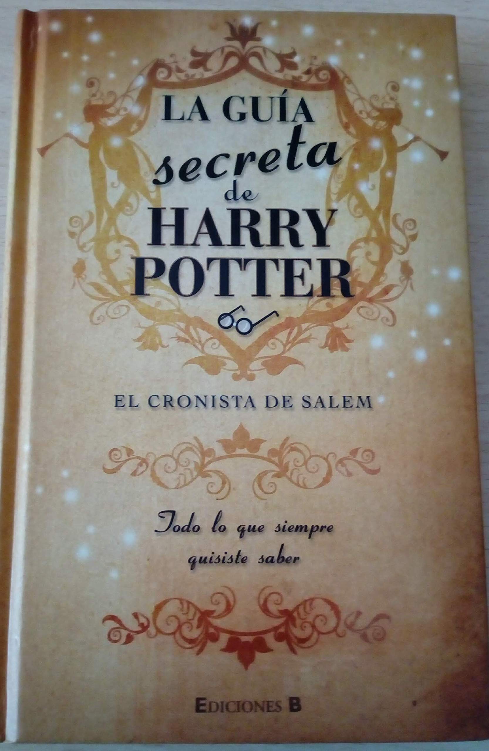 LA GUIA SECRETA HARRY POTTER: TODO LO QUE SIEMPRE QUISISTE SABER (ESCRITURA DESATADA, Band 0) Novels & Short Stories