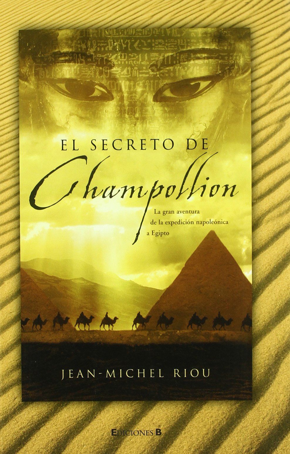 EL SECRETO DE CHAMPOLLION: LA GRAN AVENTURA DE LA EXPEDICION NAPOLEONICA A EGIPTO (RUSTICA FICCION, Band 0) Historical Fiction
