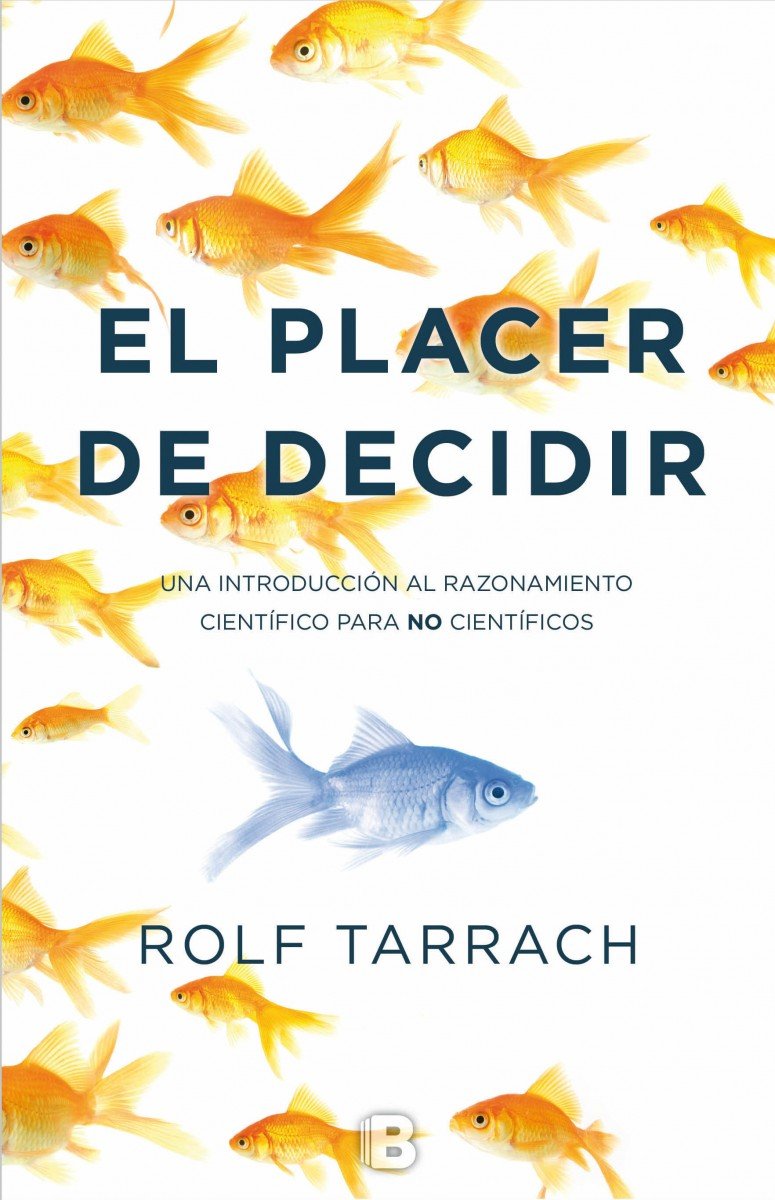 El placer de decidir : una introducción al razonamiento científico para no científicos Social Sciences