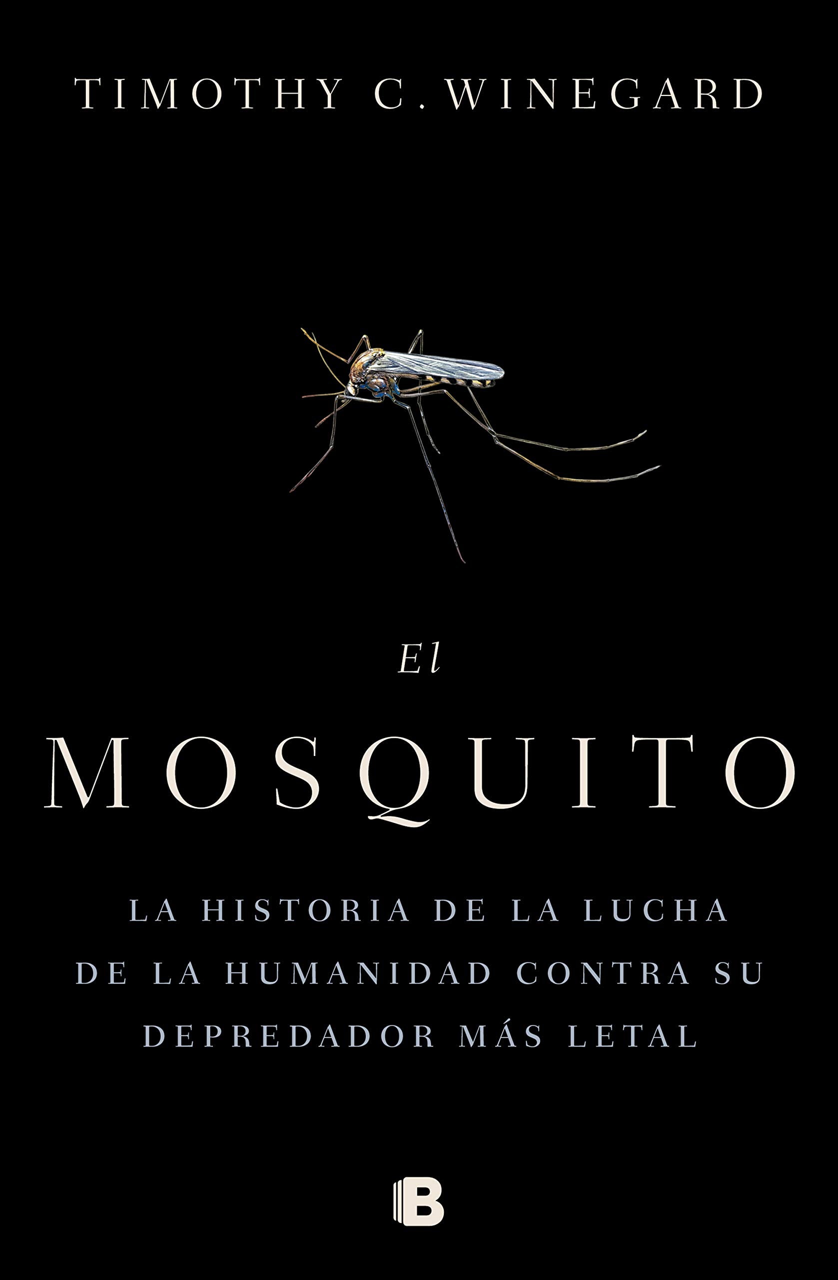 El mosquitoLa historia de la lucha de la humanidad contra su depredador más letal / The Mosquito: A human History of Our Deadliest Predator book